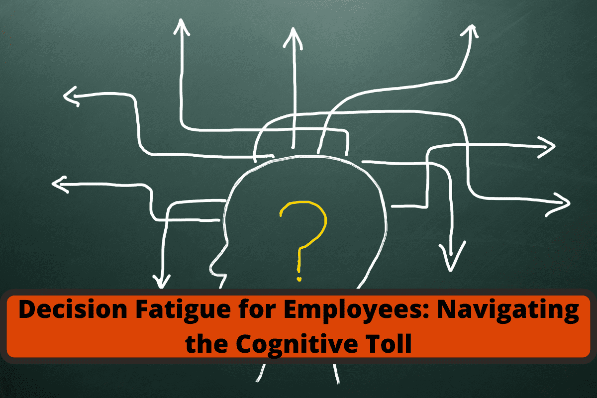 decision fatigue for employees navigating the cognitive toll